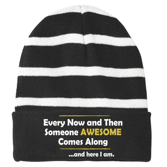 Every Now And Then Someone Awesome Comes Along Sarcastic Striped Beanie with Solid Band