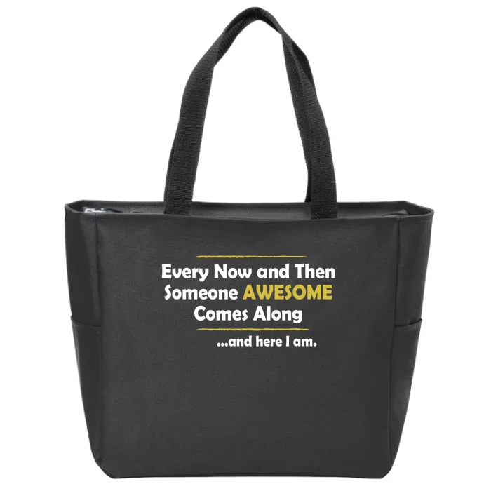 Every Now And Then Someone Awesome Comes Along Sarcastic Zip Tote Bag