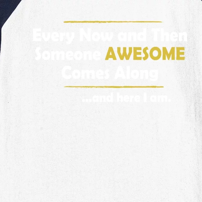 Every Now And Then Someone Awesome Comes Along Sarcastic Baseball Sleeve Shirt