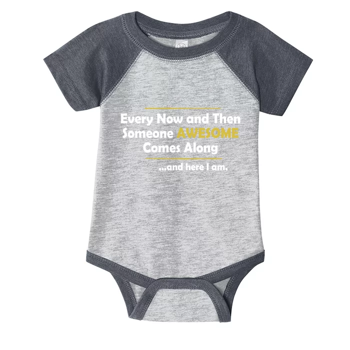 Every Now And Then Someone Awesome Comes Along Sarcastic Infant Baby Jersey Bodysuit