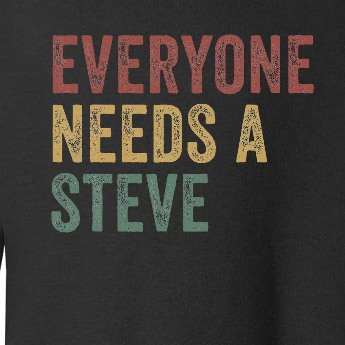 Everyone Needs A Steve Toddler Sweatshirt