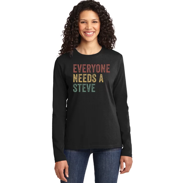 Everyone Needs A Steve Ladies Long Sleeve Shirt