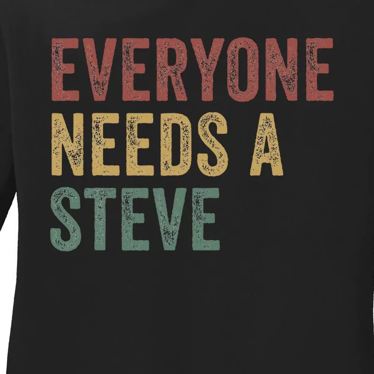 Everyone Needs A Steve Ladies Long Sleeve Shirt