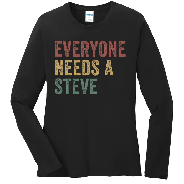 Everyone Needs A Steve Ladies Long Sleeve Shirt