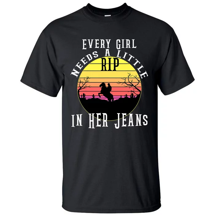 Every  Needs A Little Rip In Her Jeans C A Tall T-Shirt