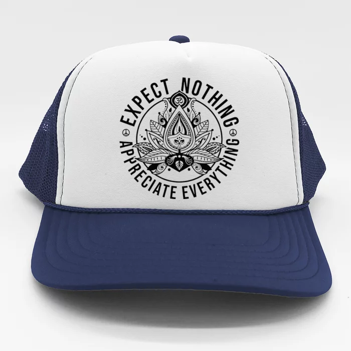 Expect Nothing Appreciate Everything Spiritual Lotus Yoga Trucker Hat