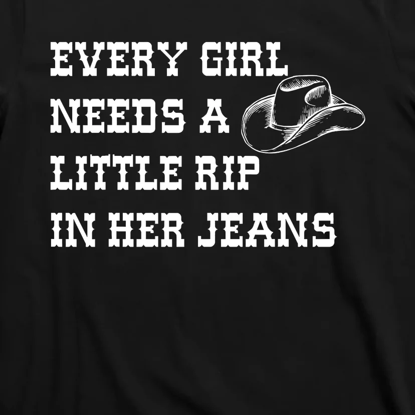 Every  Needs A Little Rip In Her Jeans T-Shirt