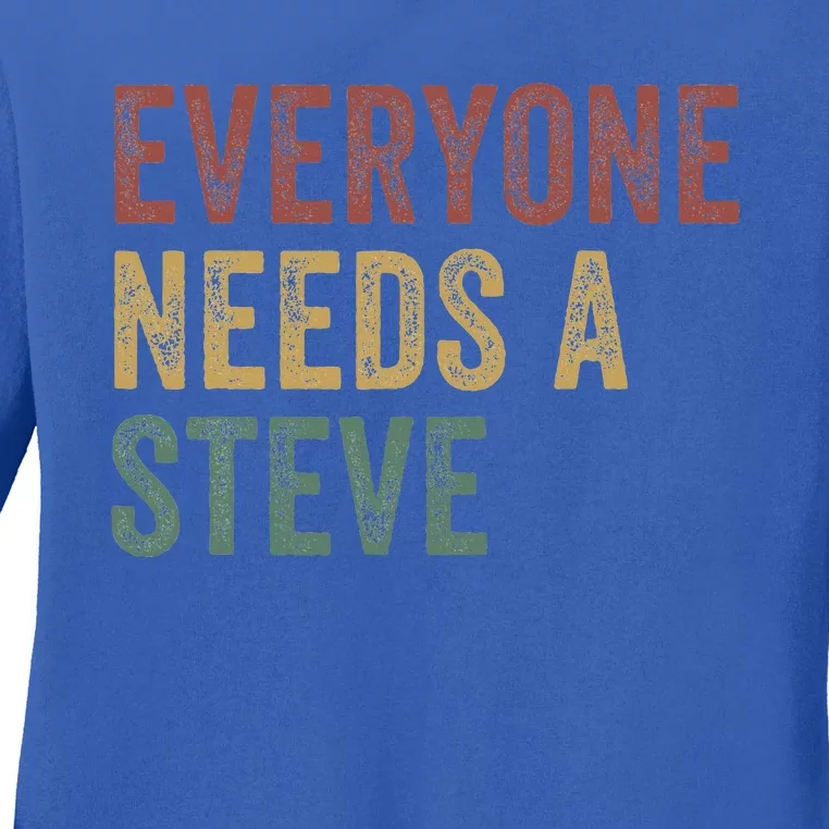 Everyone Needs A Steve Ladies Long Sleeve Shirt