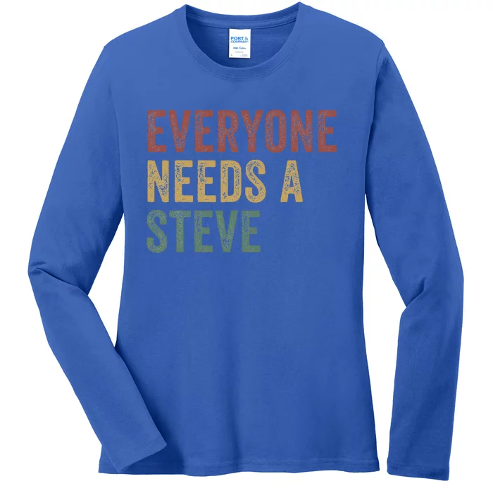 Everyone Needs A Steve Ladies Long Sleeve Shirt