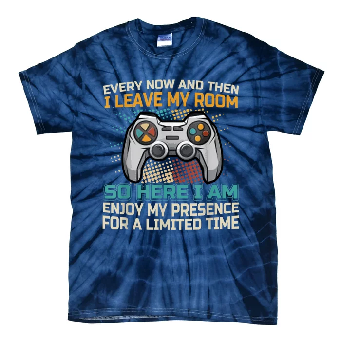 Every Now And Then I Leave My Room Funny Gaming Gamer Gift Tie-Dye T-Shirt