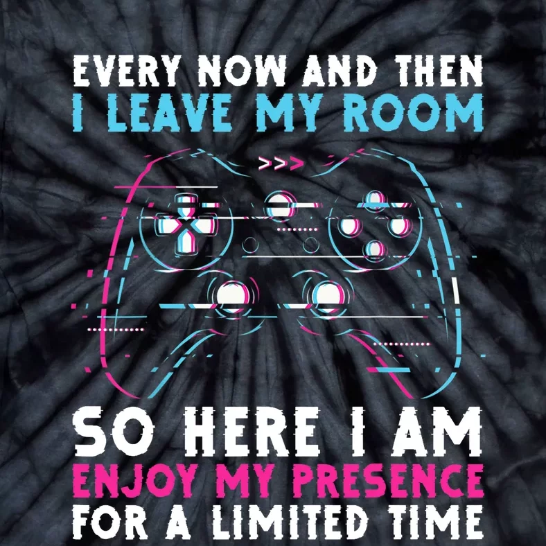 Every Now And Then I Leave My Room Funny Gaming Tie-Dye T-Shirt