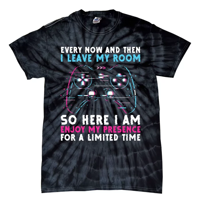 Every Now And Then I Leave My Room Funny Gaming Tie-Dye T-Shirt