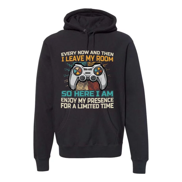 Every Now And Then I Leave My Room Funny Gaming Gamer Gift Premium Hoodie