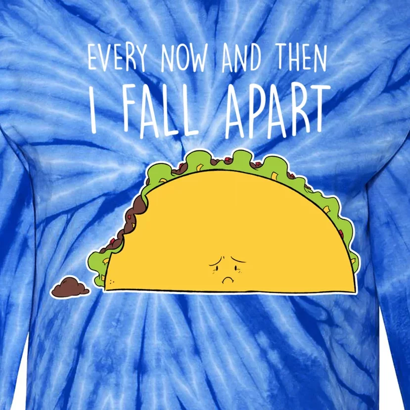 Every Now And Then I Fall Apart Taco Gift Tie-Dye Long Sleeve Shirt