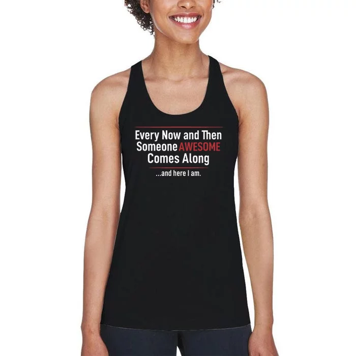 Every Now And Then Someone Awesome Comes Along And Here I Am Women's Racerback Tank