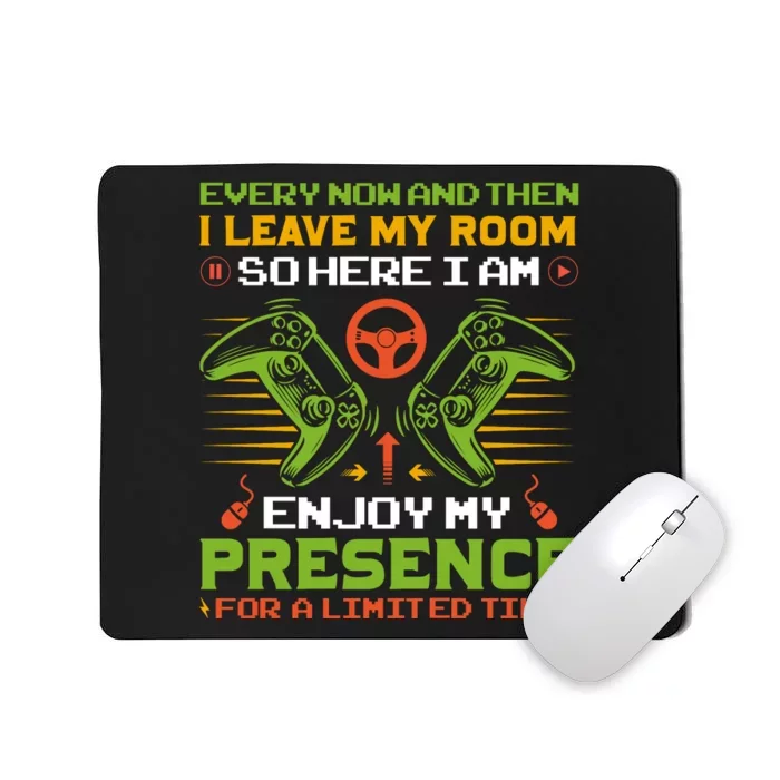 Every Now And Then I Leave My Room Enjoy My Presence Limited Time Mousepad