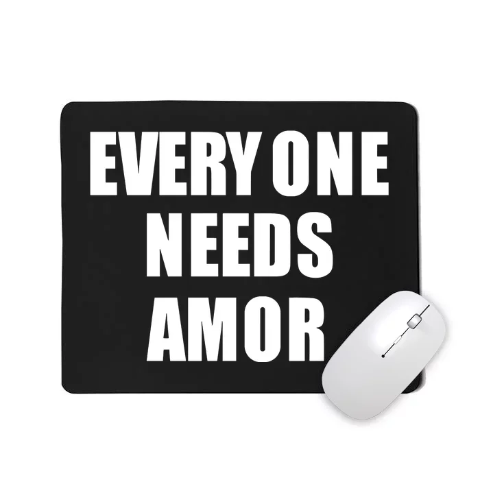 Everyone Needs Amor Mousepad