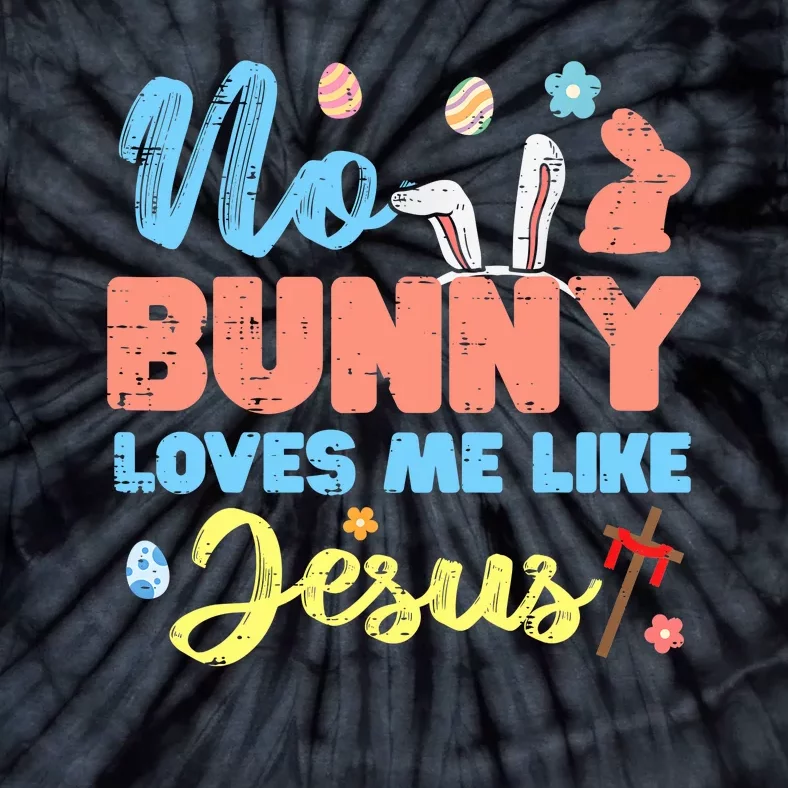 Easter No Bunny Loves Me Like Jesus Religious Tie-Dye T-Shirt