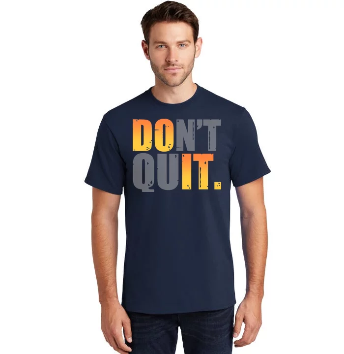 Encouraging Don't Quit Do it Tall T-Shirt