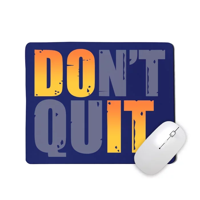 Encouraging Don't Quit Do it Mousepad