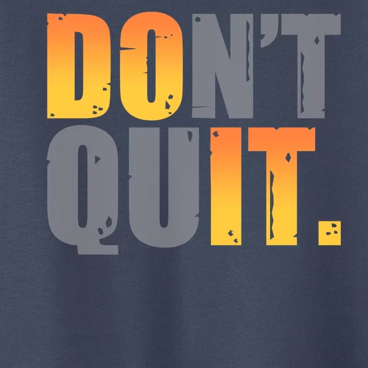 Encouraging Don't Quit Do it Toddler T-Shirt