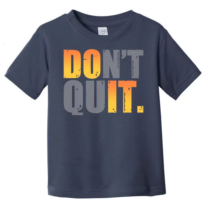 Encouraging Don't Quit Do it Toddler T-Shirt