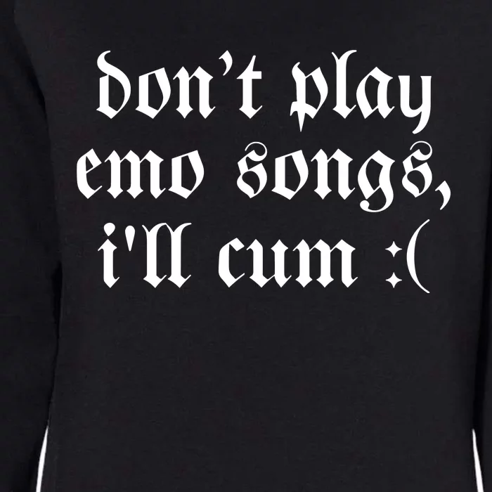 Emo Nite DonT Play Emo Songs ILl Cum Womens California Wash Sweatshirt