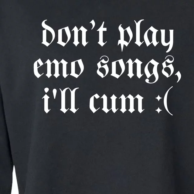 Emo Nite DonT Play Emo Songs ILl Cum Cropped Pullover Crew