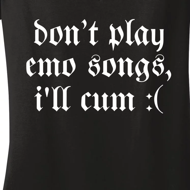 Emo Nite DonT Play Emo Songs ILl Cum Women's V-Neck T-Shirt