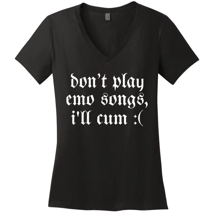 Emo Nite DonT Play Emo Songs ILl Cum Women's V-Neck T-Shirt