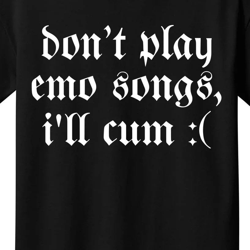 Emo Nite DonT Play Emo Songs ILl Cum Kids T-Shirt