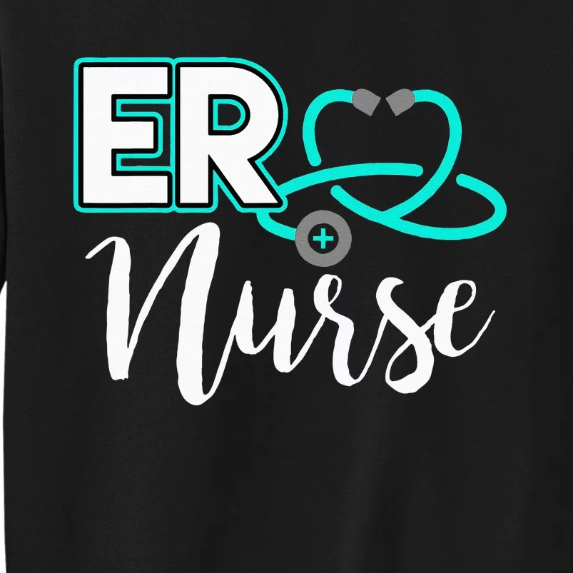 ER Nurse Emergency Room Medical Nursing School Birthday Gift Tall Sweatshirt