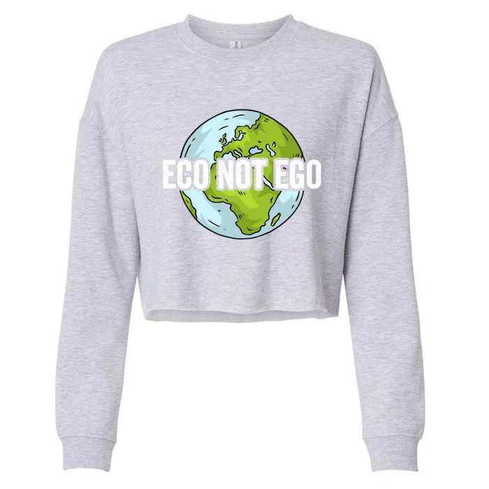 Eco Not Ego Save The Environt Renewable Energy Earth Day Gift Cropped Pullover Crew