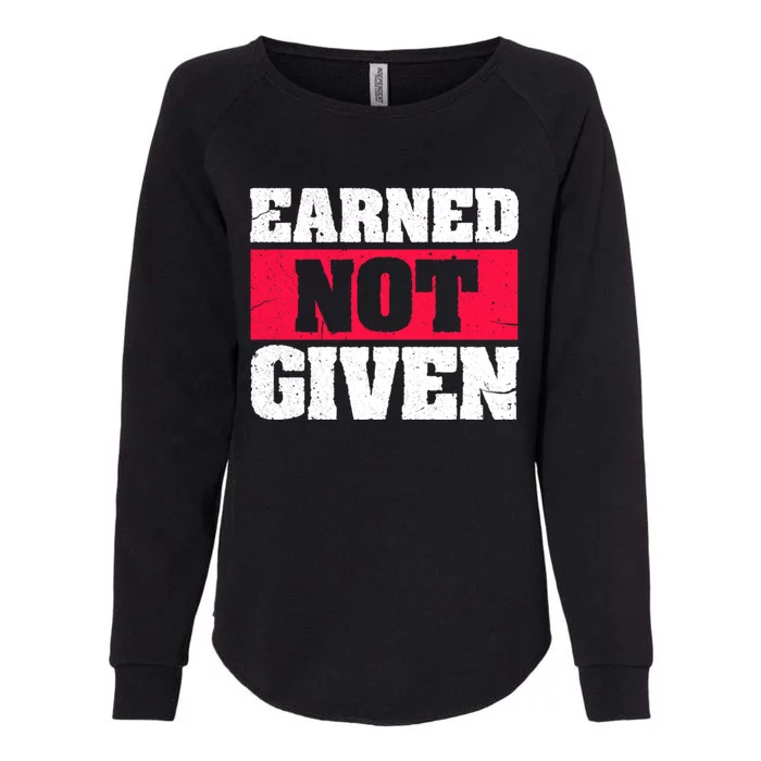 Earned Not Given Design Courageous Person Gift Womens California Wash Sweatshirt