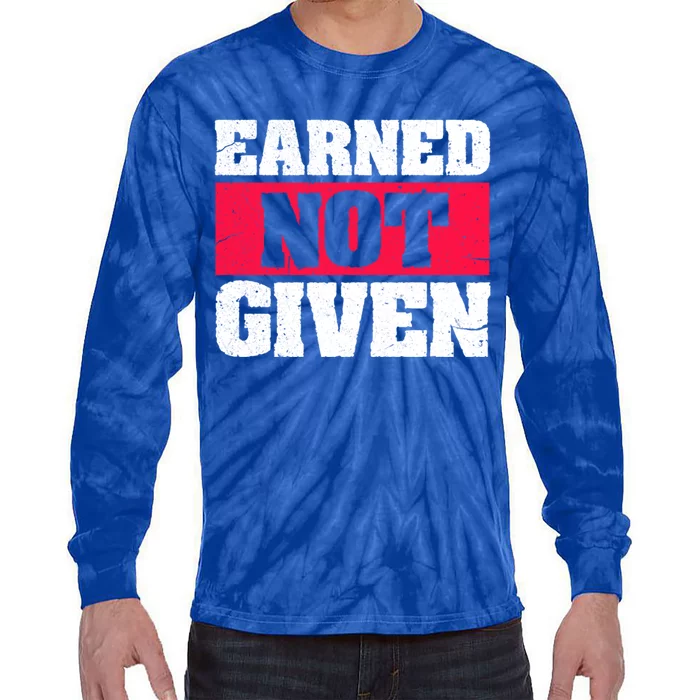 Earned Not Given Design Courageous Person Gift Tie-Dye Long Sleeve Shirt