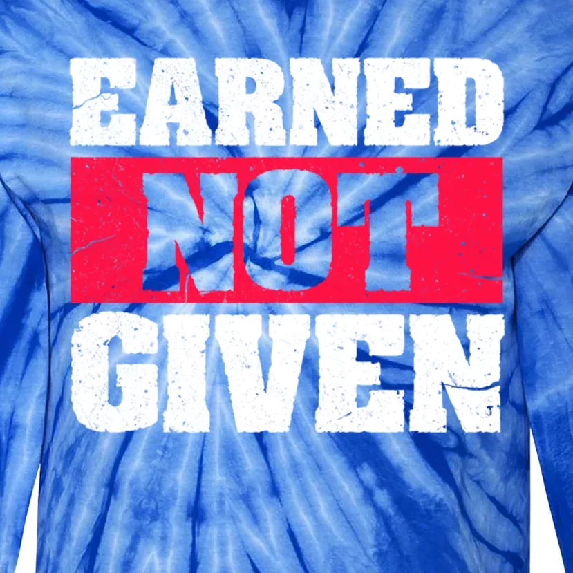 Earned Not Given Design Courageous Person Gift Tie-Dye Long Sleeve Shirt