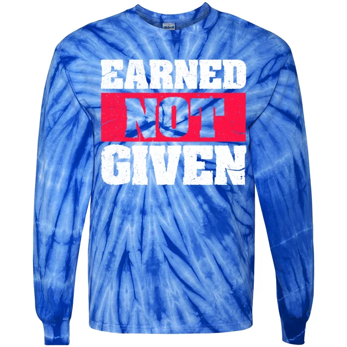 Earned Not Given Design Courageous Person Gift Tie-Dye Long Sleeve Shirt