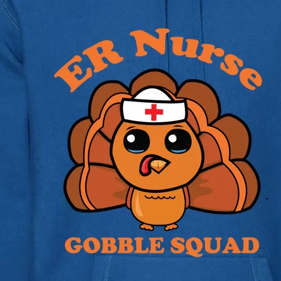 Er Nurse Gobble Squad Turkey Nurse Thanksgiving Day Tee Gift Premium Hoodie