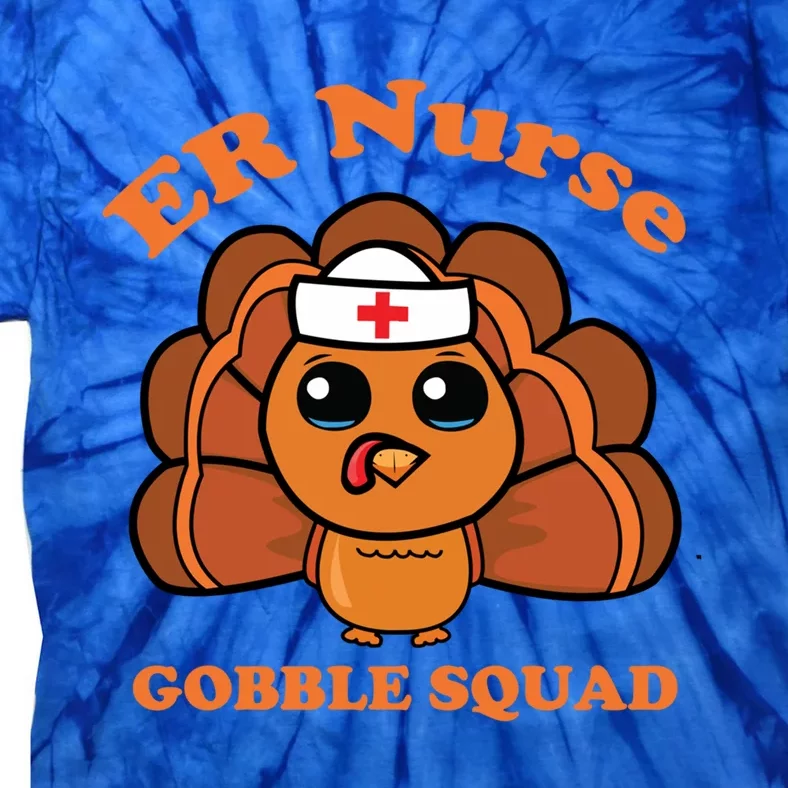 Er Nurse Gobble Squad Turkey Nurse Thanksgiving Day Tee Gift Tie-Dye T-Shirt