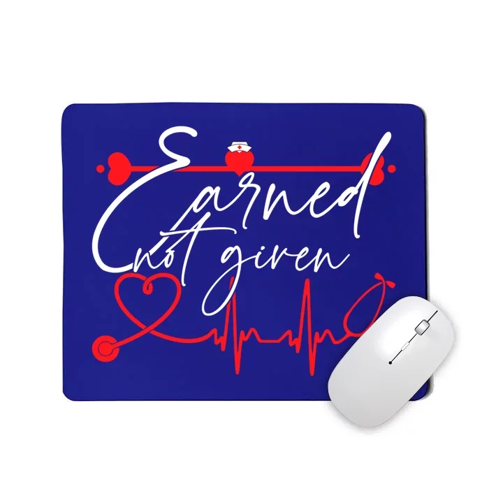 Earned Not Given Funny Rn Registered Nurse Gift Mousepad