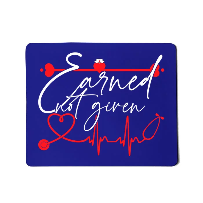 Earned Not Given Funny Rn Registered Nurse Gift Mousepad