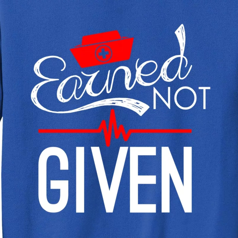 Earned Not Given Nursing School Graduation Gift Sweatshirt