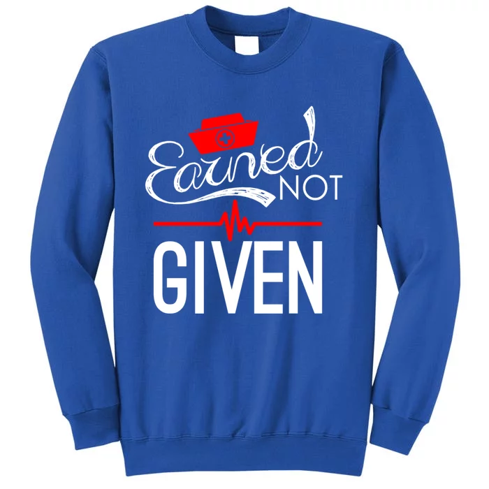 Earned Not Given Nursing School Graduation Gift Sweatshirt