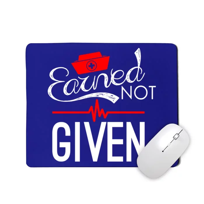 Earned Not Given Nursing School Graduation Gift Mousepad