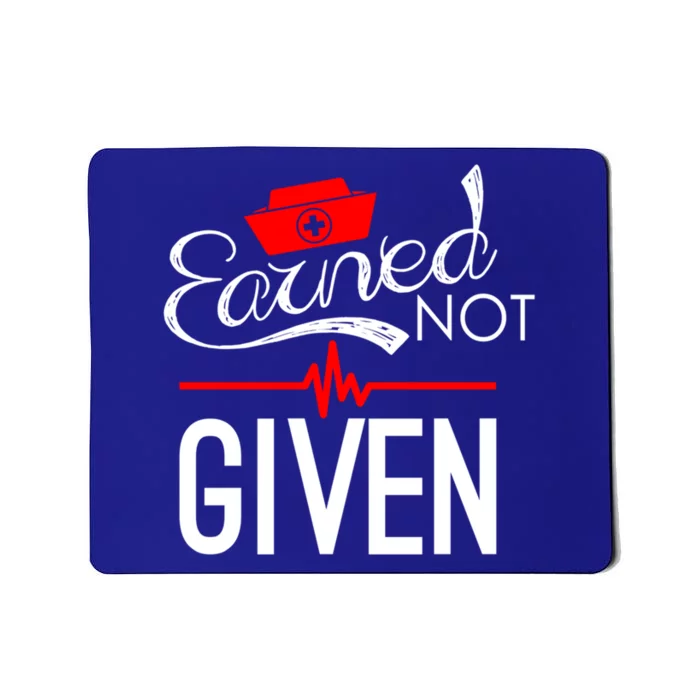 Earned Not Given Nursing School Graduation Gift Mousepad