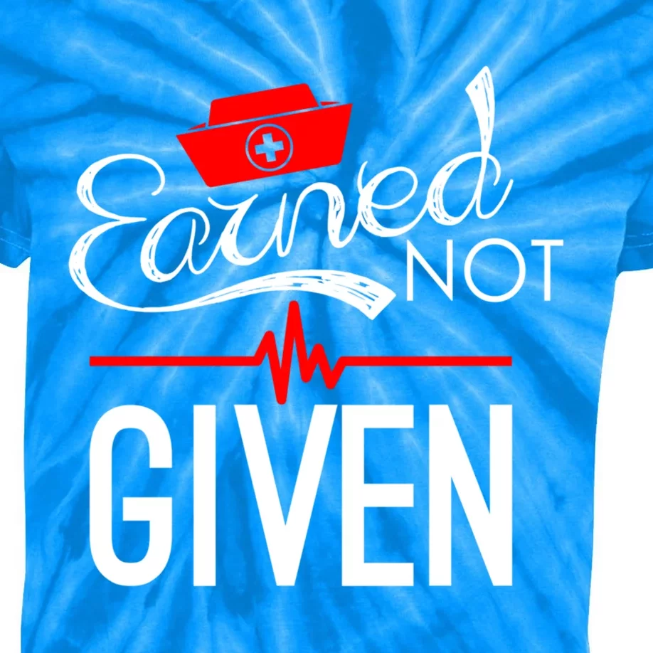 Earned Not Given Nursing School Graduation Gift Kids Tie-Dye T-Shirt