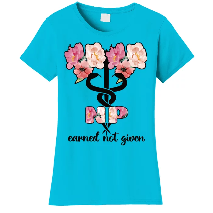 Earned Not Given Proud Nurse Practitioner Funny Gift Women's T-Shirt