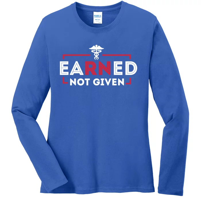 Earned Not Given Registered Nurse Nursing Gift Cool Gift Ladies Long Sleeve Shirt