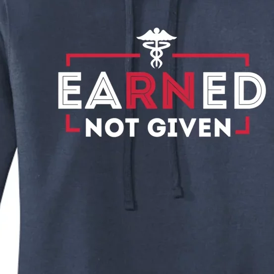 Earned Not Given Registered Nurse Nursing Gift Cool Gift Women's Pullover Hoodie