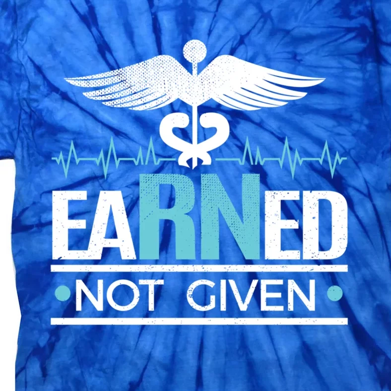 Earned Not Given Rn Gift Tie-Dye T-Shirt